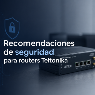 Recomendaciones de seguridad para routers Teltonika