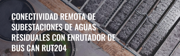 Conectividad remota de subestaciones de aguas residuales con el router con CAN bus RUT204
